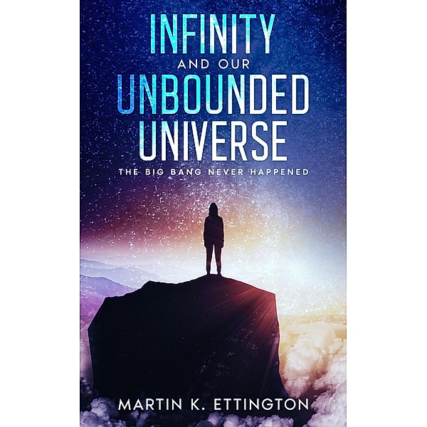 Infinity and Our Unbounded Universe, Martin Ettington