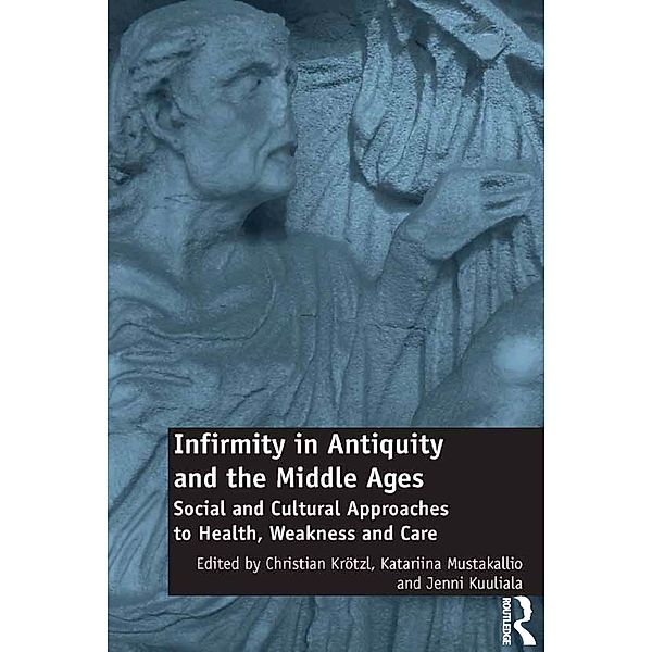 Infirmity in Antiquity and the Middle Ages