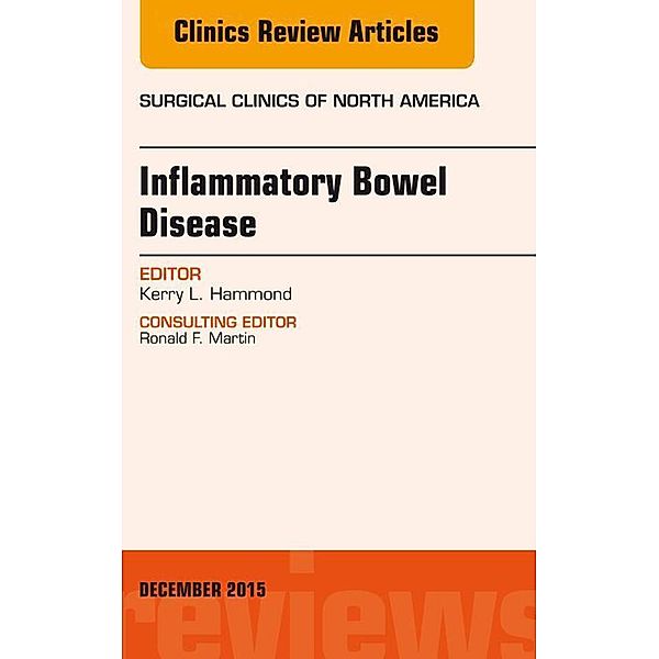 Inflammatory Bowel Disease, An Issue of Surgical Clinics, Kerry L. Hammond