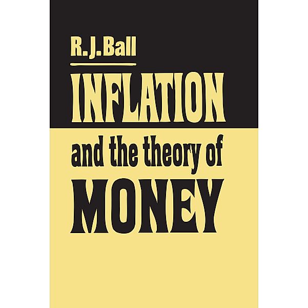 Inflation and the Theory of Money, R. J. Ball