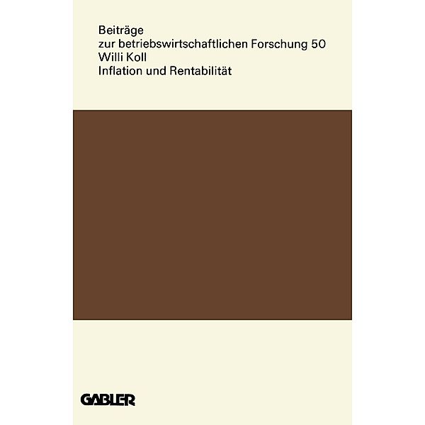 Inflation und Rentabilität / Beiträge zur betriebswirtschaftlichen Forschung, Willi Koll