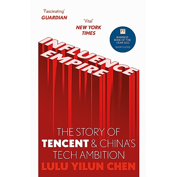 Influence Empire: The Story of Tencent and China's Tech Ambition, Lulu Yilun Chen