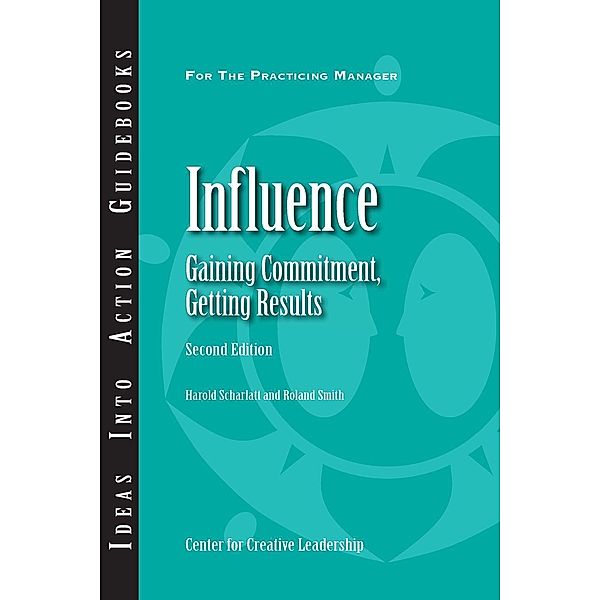 Influence: Gaining Commitment, Getting Results (Second Edition), Harold Scharlatt, Roland Smith