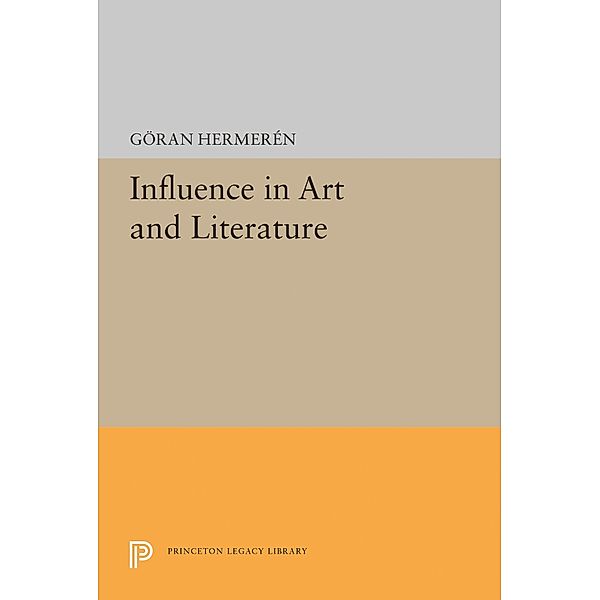 Influence in Art and Literature / Princeton Legacy Library Bd.1445, Goran Hermeren