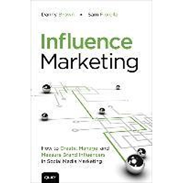 Influence Marketing: How to Create, Manage, and Measure Brand Influencers in Social Media Marketing, Danny Brown, Sam Fiorella