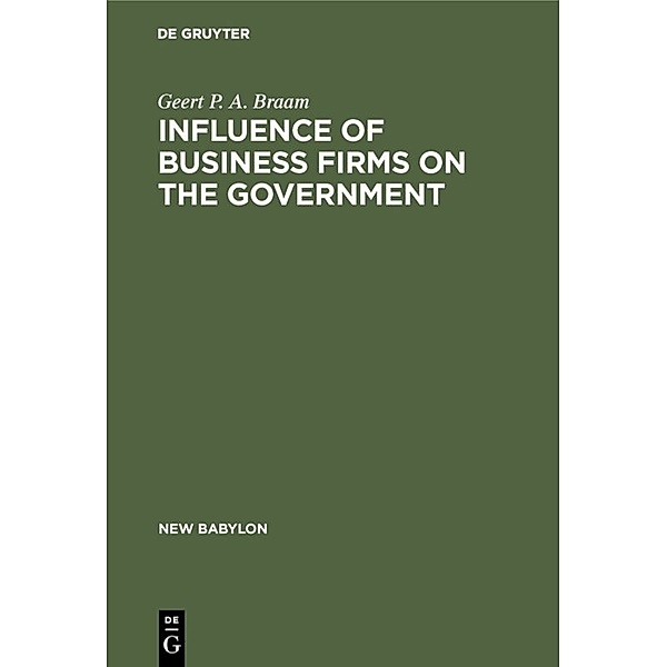 Influence of Business Firms on the Government, Geert P. A. Braam