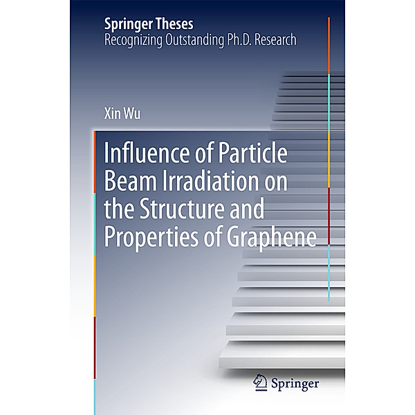 Influence of Particle Beam Irradiation on the Structure and Properties of Graphene, Xin Wu