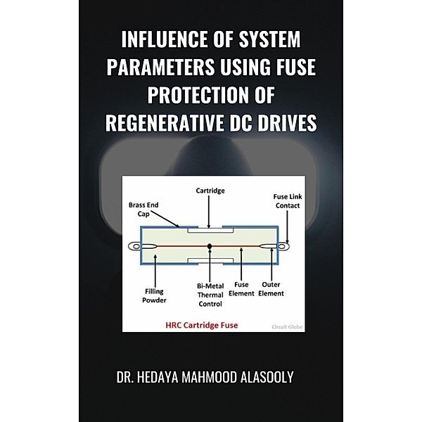 Influence of System Parameters Using Fuse Protection of Regenerative DC Drives, Hedaya Alasooly