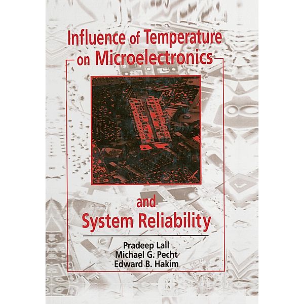 Influence of Temperature on Microelectronics and System Reliability, Pradeep Lall, Michael G. Pecht, Edward B. Hakim
