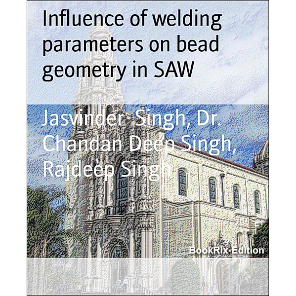 Influence of welding parameters on bead geometry in SAW, Jasvinder Singh, Chandan Deep Singh, Rajdeep Singh