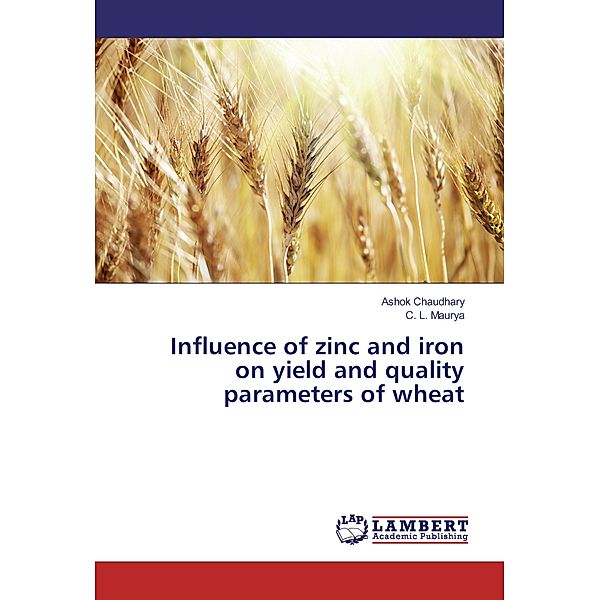 Influence of zinc and iron on yield and quality parameters of wheat, Ashok Chaudhary, C. L. Maurya