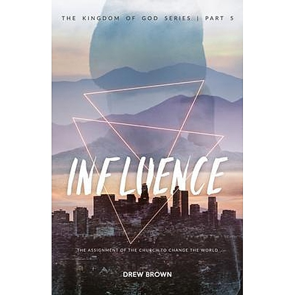 Influence / The Kingdom of God Series Bd.5, Milton Drew Brown