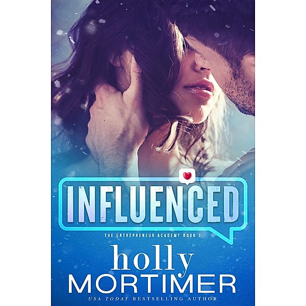 Influenced (The Entrepreneur Academy) / The Entrepreneur Academy, Holly Mortimer