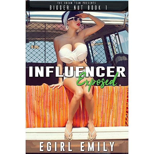 Influencer Exposed (Bigger Nut: A HUCOW Series, #1) / Bigger Nut: A HUCOW Series, Egirl Emily