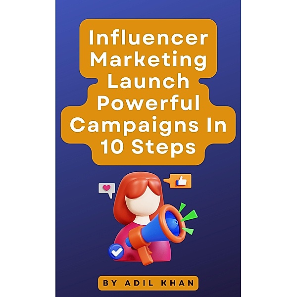 Influencer Marketing Launch Powerful Campaigns In 10 Steps, Adil Khan