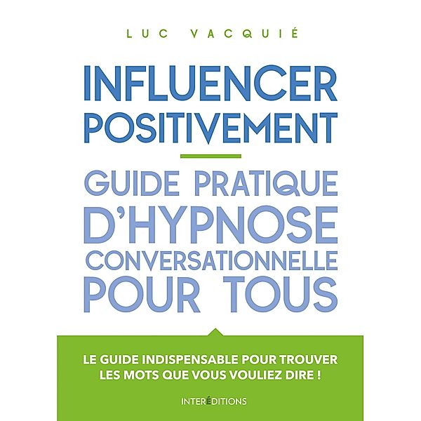 Influencer positivement - Guide pratique d'hypnose conversationnelle pour tous / Développement personnel  à ma portée, Luc Vacquié
