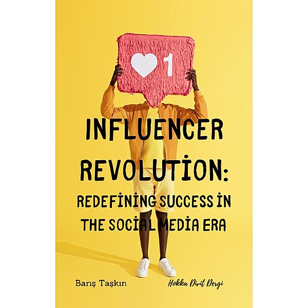 Influencer Revolution: Redefining Success in the Social Media Era, Hokka Divit Dergi