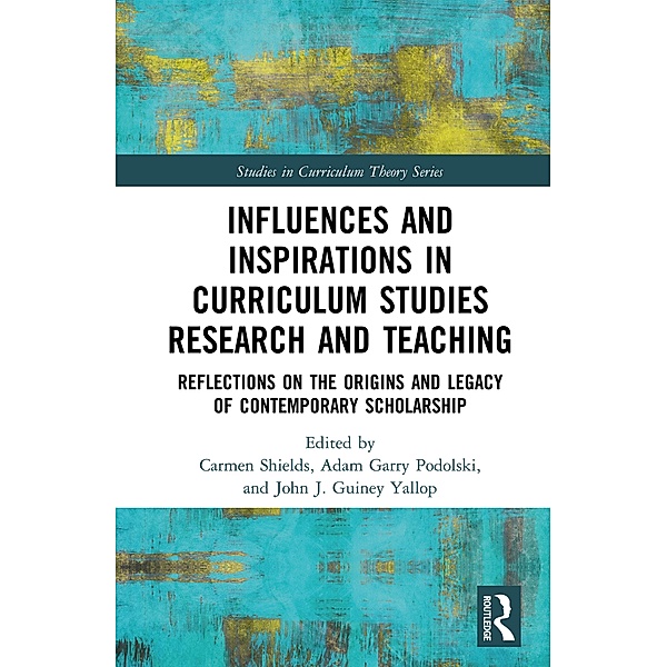 Influences and Inspirations in Curriculum Studies Research and Teaching