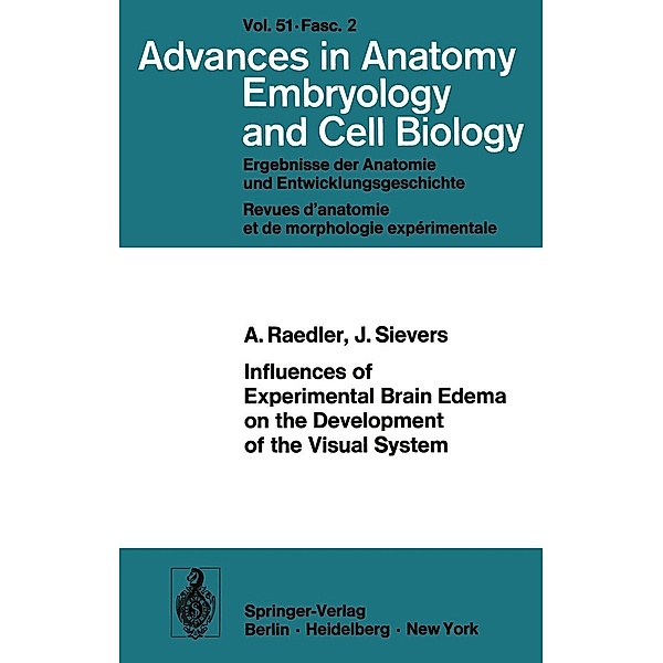 Influences of Experimental Brain Edema on the Development of the Visual System / Advances in Anatomy, Embryology and Cell Biology Bd.51/2, A. Raedler, J. Sievers