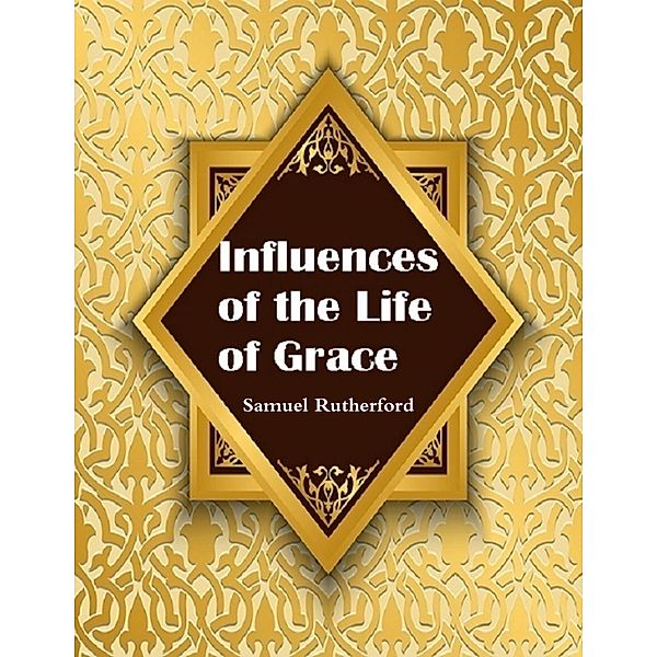 Influences of the Life of Grace, Samuel Rutherford