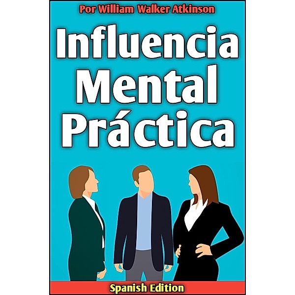 Influencia Mental Práctica, Fred Sittar, William Walker Atkinson