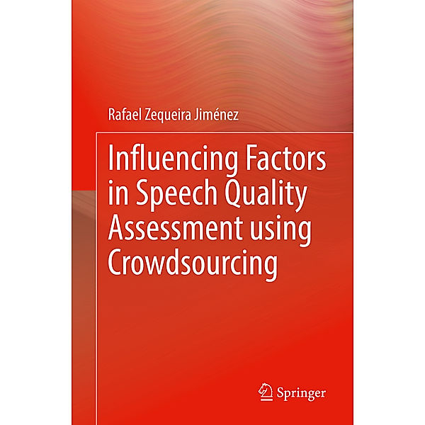 Influencing Factors in Speech Quality Assessment using Crowdsourcing, Rafael Zequeira Jiménez
