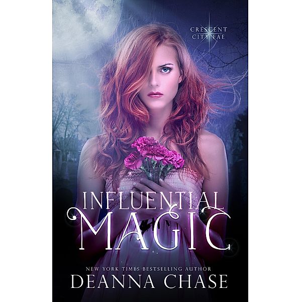 Influential Magic (Crescent City Fae, #1) / Crescent City Fae, Deanna Chase