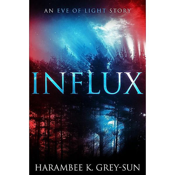 Influx (Eve of Light) / Eve of Light, Harambee K. Grey-Sun