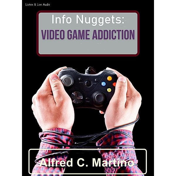 Info Nuggets: Video Game Addiction, Alfred C. Martino