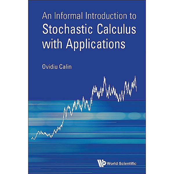 Informal Introduction To Stochastic Calculus With Applications, An, Ovidiu Calin
