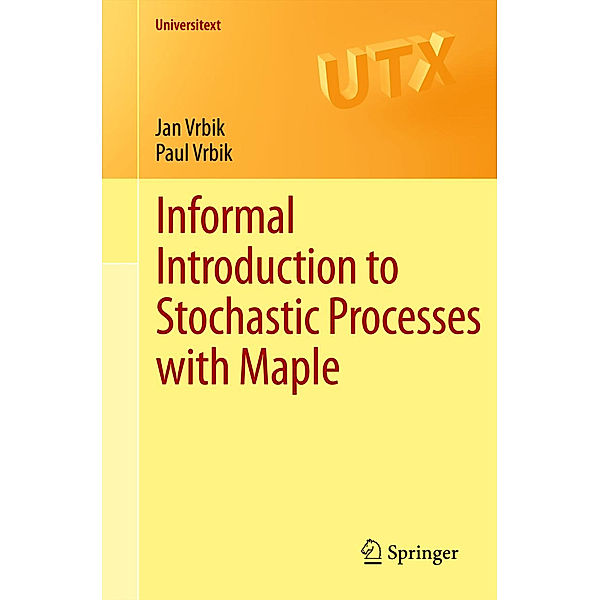 Informal Introduction to Stochastic Processes with Maple, Jan Vrbik, Paul Vrbik