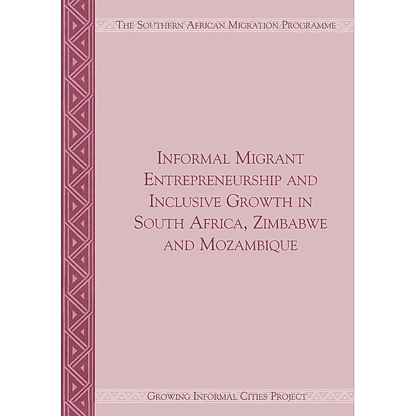 Informal Migrant Entrepreneurship and Inclusive Growth in South Africa, Zimbabwe and Mozambique, Caroline Skinner, Jonathan Crush