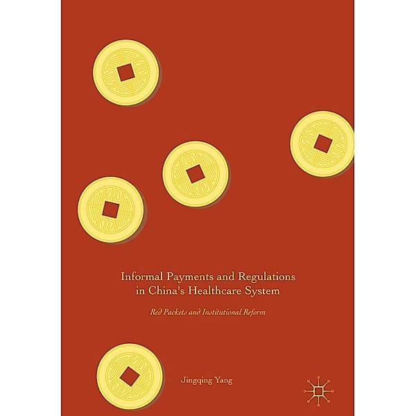 Informal Payments and Regulations in China's Healthcare System / Progress in Mathematics, Jingqing Yang