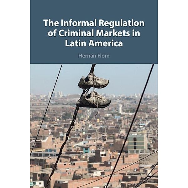 Informal Regulation of Criminal Markets in Latin America, Hernan Flom
