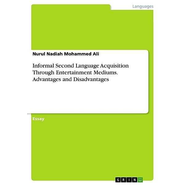 Informal Second Language Acquisition Through Entertainment Mediums. Advantages and Disadvantages, Nurul Nadiah Mohammed Ali