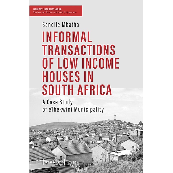 Informal Transactions of Low Income Houses in South Africa / Habitat-International: Schriften zur internationalen Urbanistik Bd.26, Sandile Mbatha