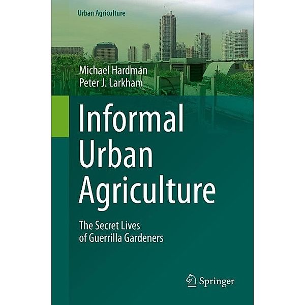 Informal Urban Agriculture / Urban Agriculture, Michael Hardman, Peter J. Larkham