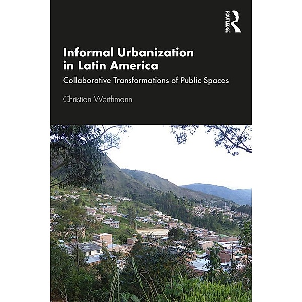 Informal Urbanization in Latin America, Christian Werthmann