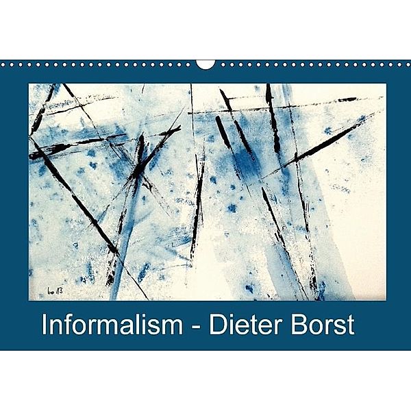 Informalism - Dieter Borst (Wall Calendar 2017 DIN A3 Landscape), Dieter Borst