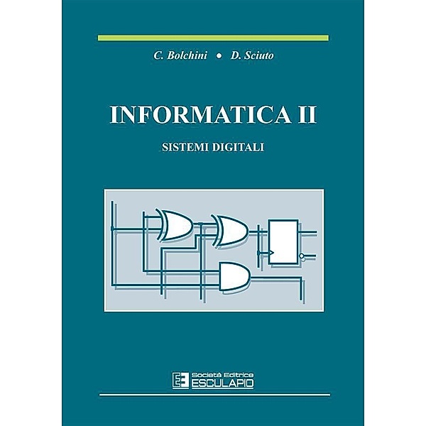 Informatica 2 sistemi digitali, Cristiana Bolchini, Donatella Sciuto