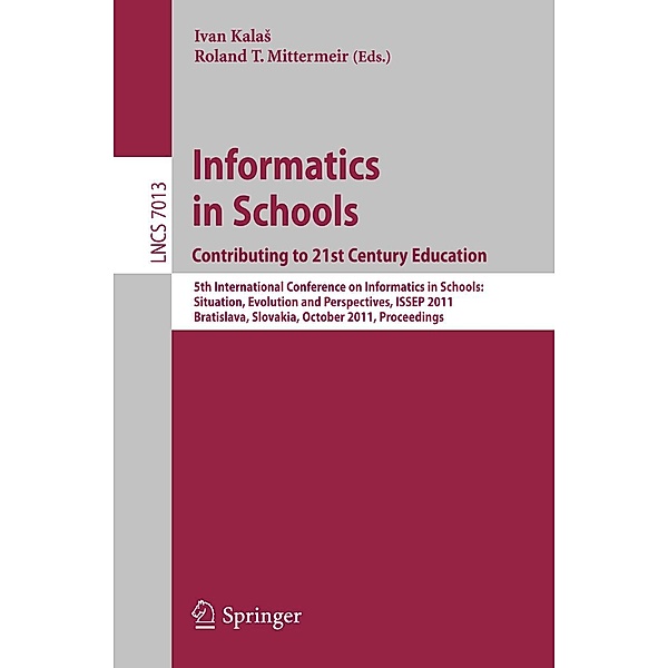 Informatics in Schools: Contributing to 21st Century Education / Lecture Notes in Computer Science Bd.7013