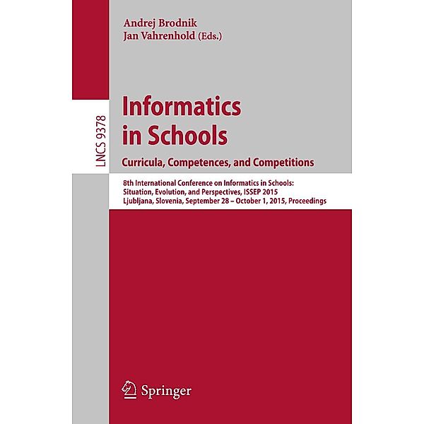 Informatics in Schools. Curricula, Competences, and Competitions / Lecture Notes in Computer Science Bd.9378