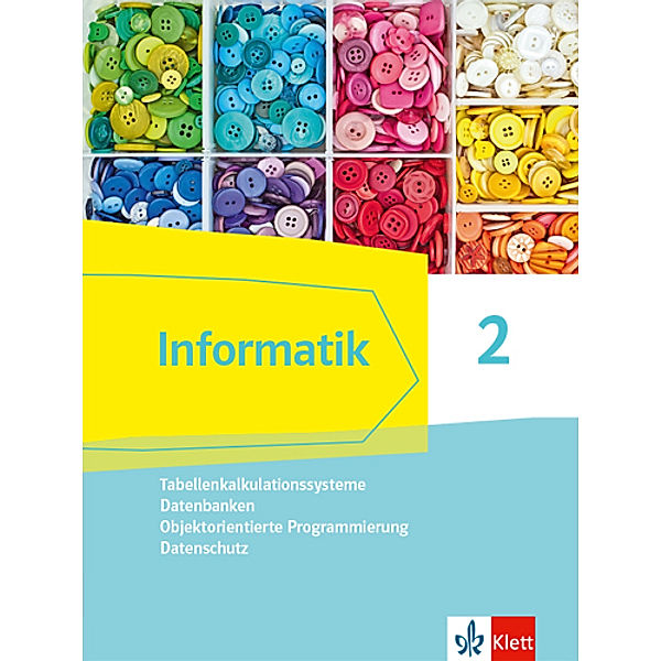 Informatik 2 (Tabellenkalkulationssysteme, Datenbanken, Objektorientierte Programmierung, Datenschutz). Ausgabe Bayern