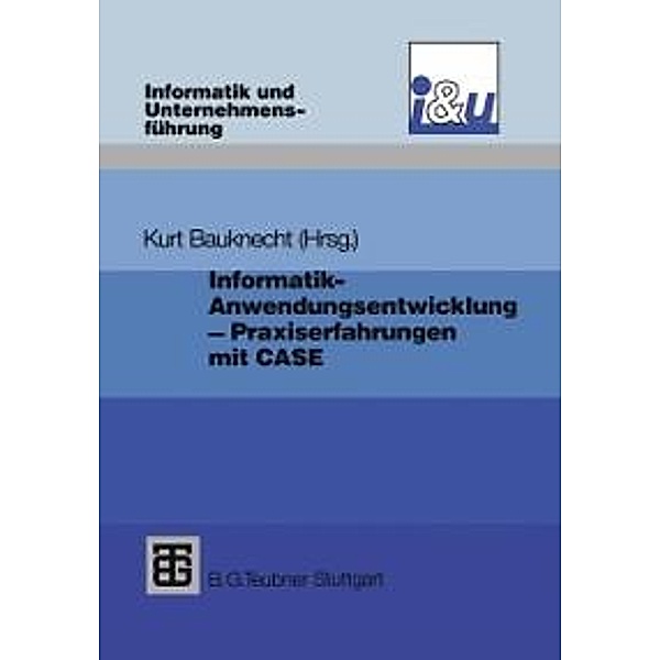 Informatik - Anwendungsentwicklung - Praxiserfahrungen / Informatik und Unternehmensführung, Kurt Bauknecht