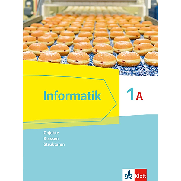 Informatik. Ausgabe für Bayern ab 2018 / Informatik 1A (Objekte, Klassen, Strukturen). Ausgabe Bayern