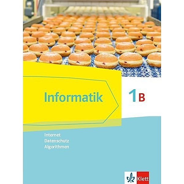 Informatik. Ausgabe für Bayern ab 2018 / Informatik 1B (Internet, Datenschutz, Algorithmen), Schülerbuch Klasse 7