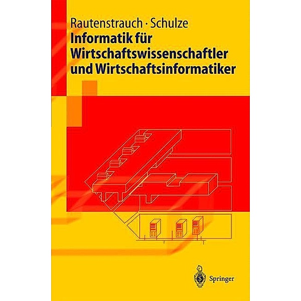 Informatik für Wirtschaftswissenschaftler und Wirtschaftsinformatiker, Claus Rautenstrauch, Thomas Schulze