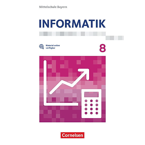 Informatik - Mittelschule Bayern - 8. Jahrgangsstufe, Markus Donderer, Richard Scheglmann, Daniel Soldaczuk, Benjamin Vötterle