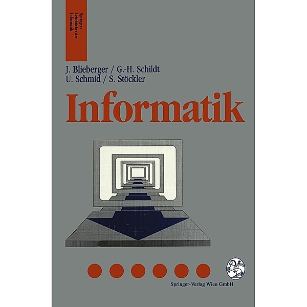Informatik / Springers Lehrbücher der Informatik, Johann Blieberger, Gerhard-Helge Schildt, Ulrich Schmid, Stefan Stöckler