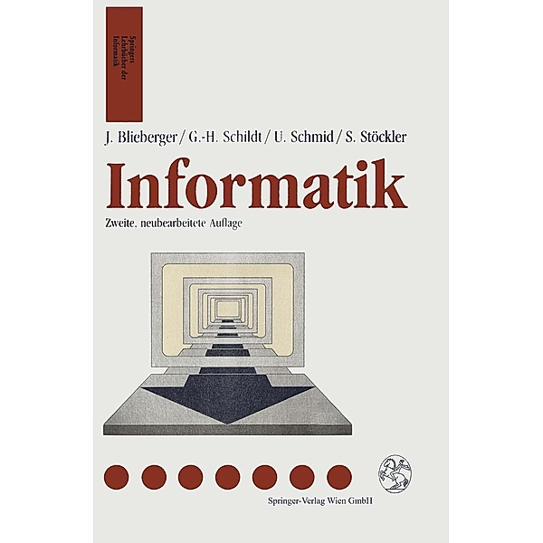 Informatik / Springers Lehrbücher der Informatik, Johann Blieberger, Gerhard-Helge Schildt, Ulrich Schmid, Stefan Stöckler